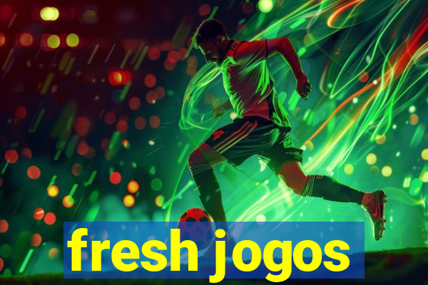 fresh jogos